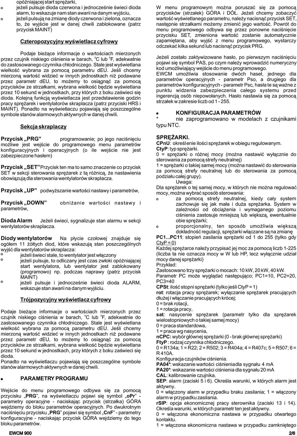 C lub F, adekwatnie do zastosowanego czynnika ch³odniczego. Stale jest wyœwietlana wielkoœæ wybrana za pomoc¹ parametru deu.