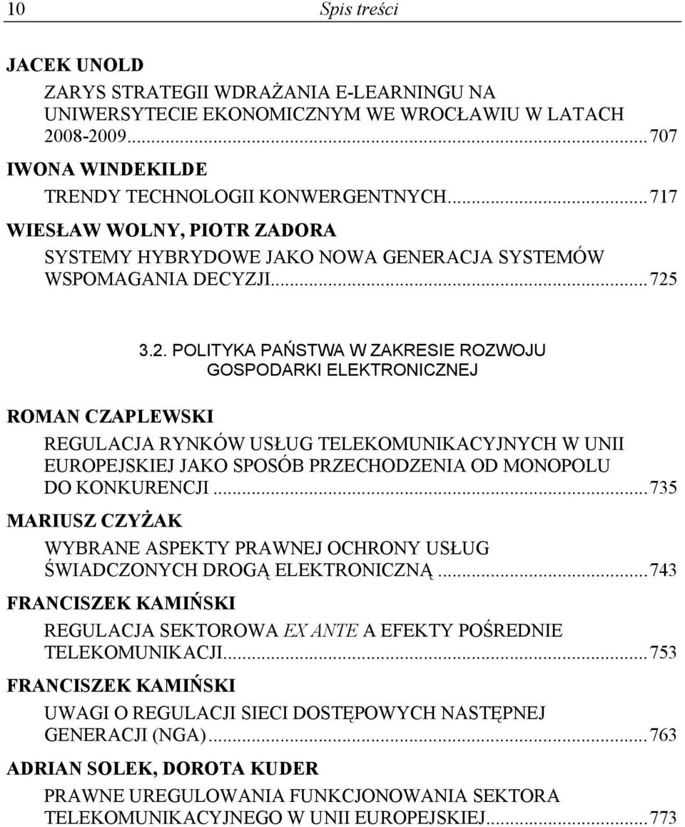 3.2. POLITYKA PAŃSTWA W ZAKRESIE ROZWOJU GOSPODARKI ELEKTRONICZNEJ ROMAN CZAPLEWSKI REGULACJA RYNKÓW USŁUG TELEKOMUNIKACYJNYCH W UNII EUROPEJSKIEJ JAKO SPOSÓB PRZECHODZENIA OD MONOPOLU DO KONKURENCJI.