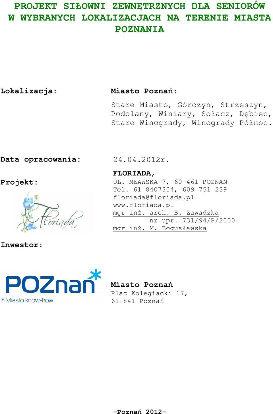04.2012r. FLORIADA, UL. MŁAWSKA 7, 60-461 POZNAŃ Tel. 61 8407304, 609 751 239 floriada@floriada.pl www.floriada.pl mgr inż. arch.