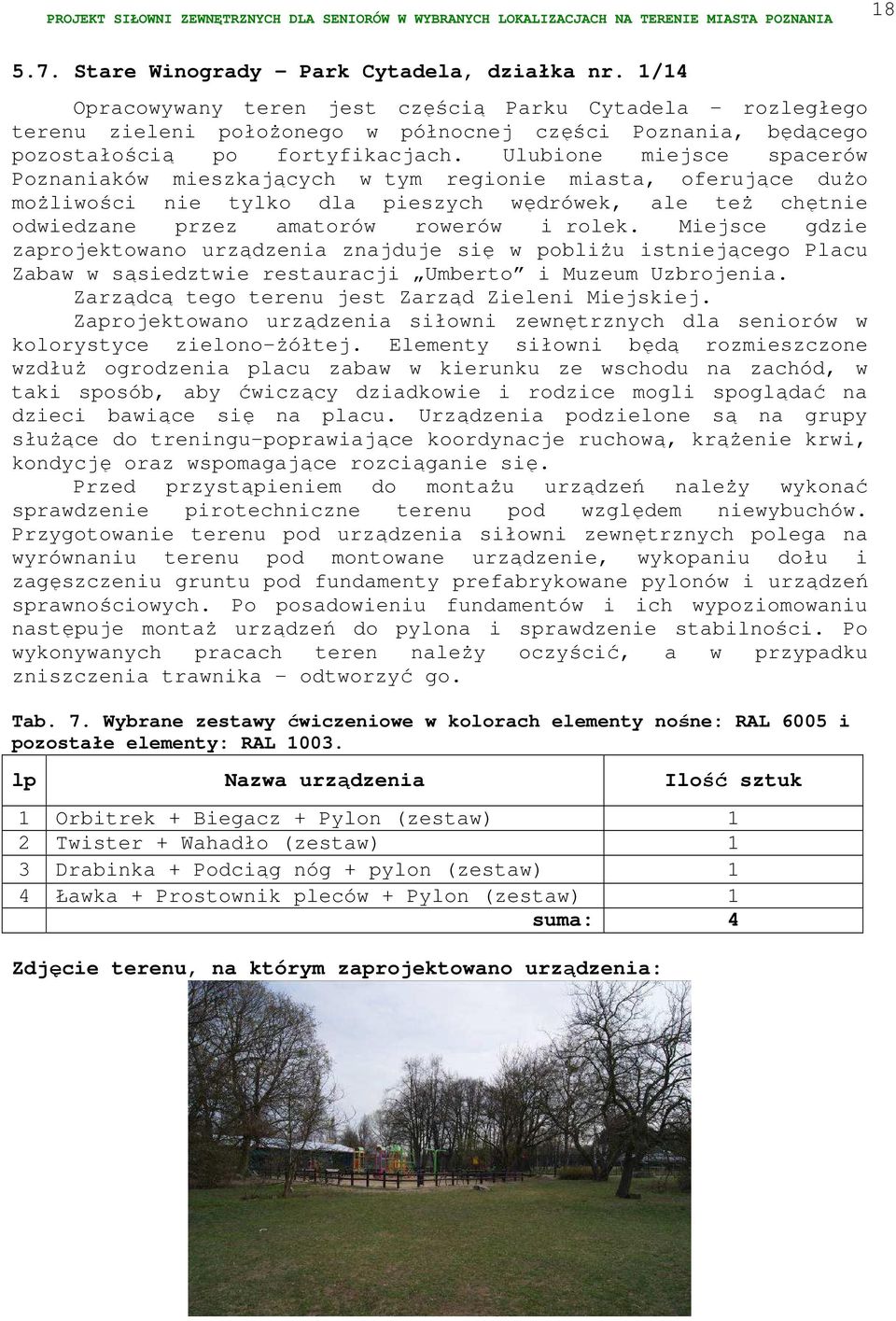 Ulubione miejsce spacerów Poznaniaków mieszkających w tym regionie miasta, oferujące dużo możliwości nie tylko dla pieszych wędrówek, ale też chętnie odwiedzane przez amatorów rowerów i rolek.