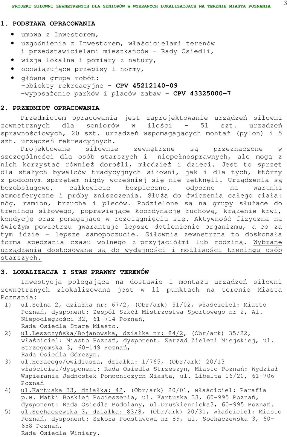 PRZEDMIOT OPRACOWANIA Przedmiotem opracowania jest zaprojektowanie urządzeń siłowni zewnętrznych dla seniorów w ilości - 51 szt. urządzeń sprawnościowych, 20 szt.
