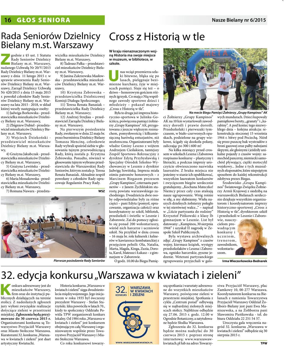powołał członków Rady Seniorów Dzielnicy Bielany m.st. Warszawy na lata 2015-2018, w skład której weszły następujące osoby: 1) Jadwiga Borkowska - przedstawicielka mieszkańców Dzielnicy Bielany m.st. Warszawy, 2) Zbigniew Dubiel - przedstawiciel mieszkańców Dzielnicy Bielany m.