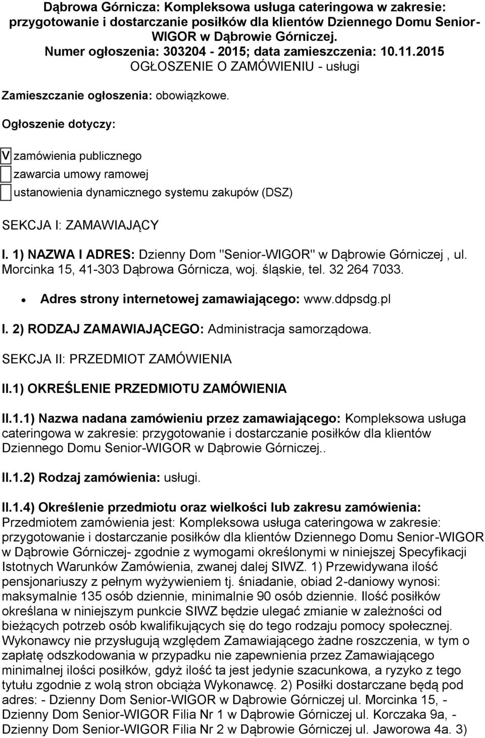 Ogłoszenie dotyczy: V zamówienia publicznego zawarcia umowy ramowej ustanowienia dynamicznego systemu zakupów (DSZ) SEKCJA I: ZAMAWIAJĄCY I.