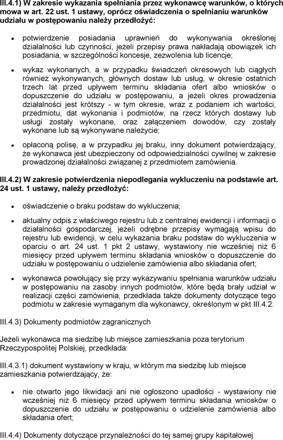 prawa nakładają obowiązek ich posiadania, w szczególności koncesje, zezwolenia lub licencje; wykaz wykonanych, a w przypadku świadczeń okresowych lub ciągłych również wykonywanych, głównych dostaw