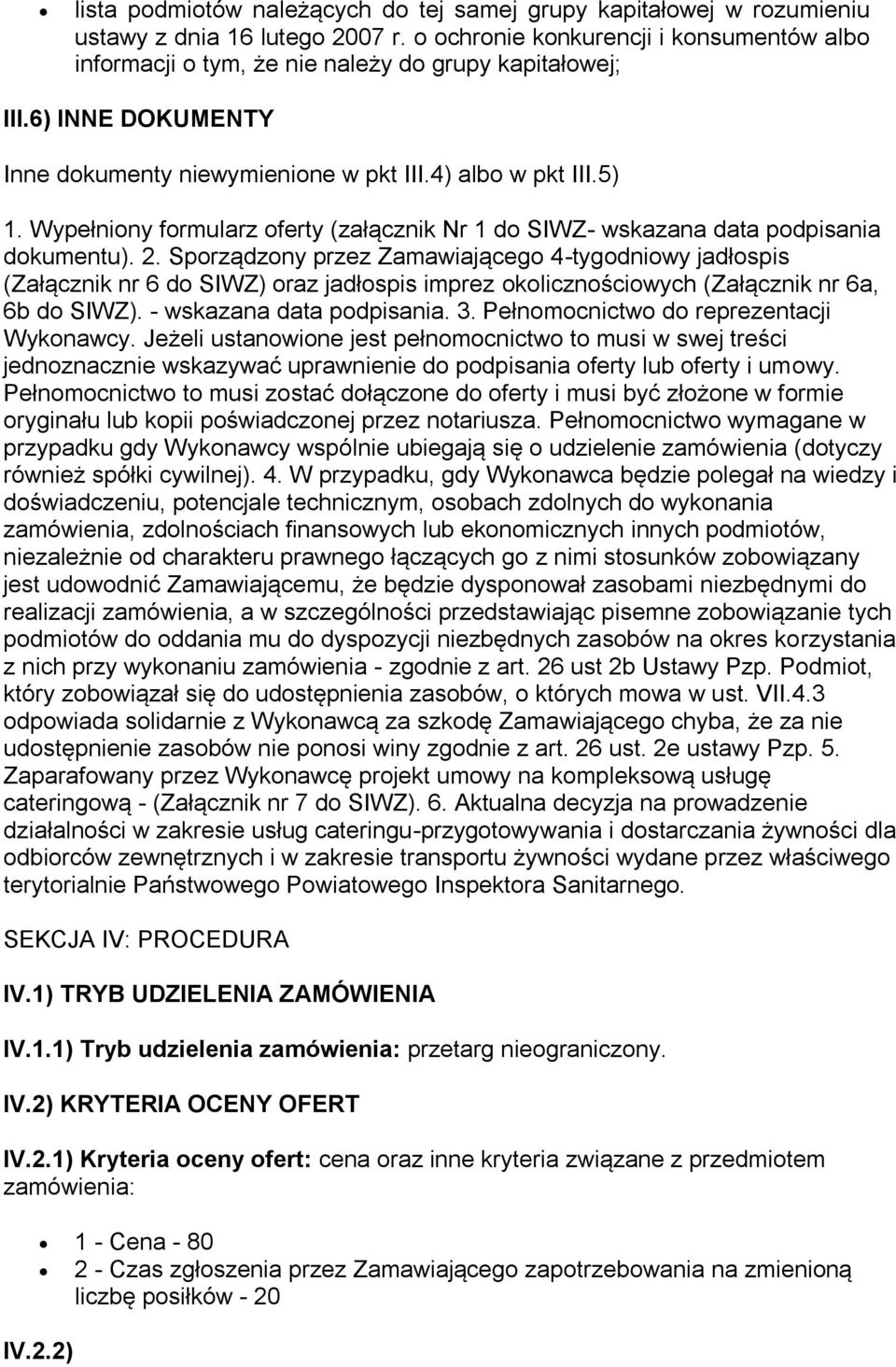 Wypełniony formularz oferty (załącznik Nr 1 do SIWZ- wskazana data podpisania dokumentu). 2.