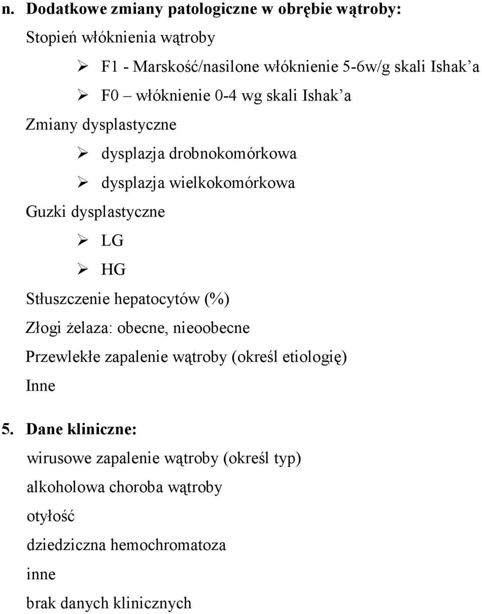 HG Stłuszczenie hepatocytów (%) Złogi Ŝelaza: obecne, nieoobecne Przewlekłe zapalenie wątroby (określ etiologię) Inne 5.