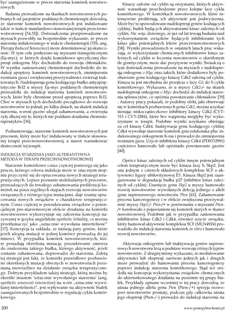przeciwnowotworowej [34,35]). Doświadczenia przeprowadzone na myszach pozwoliły na bezpośrednie wykazanie, że proces starzenia indukowanego w trakcie chemioterapii (TIS, ang.