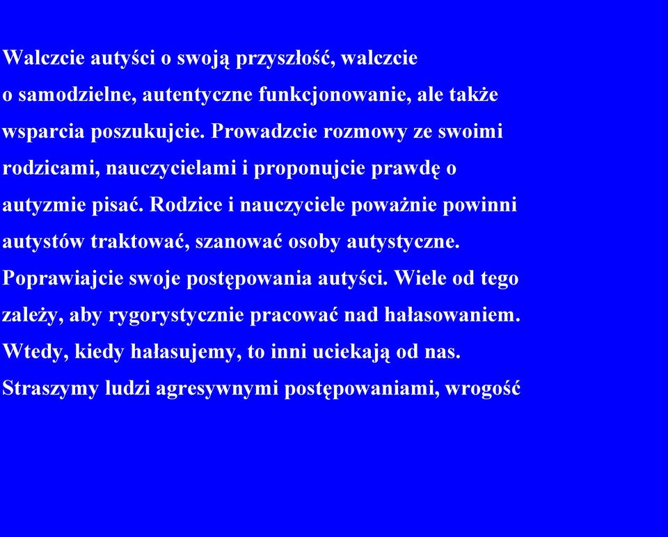 Rodzice i nauczyciele poważnie powinni autystów traktować, szanować osoby autystyczne. Poprawiajcie swoje postępowania autyści.