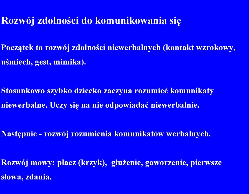 Stosunkowo szybko dziecko zaczyna rozumieć komunikaty niewerbalne.