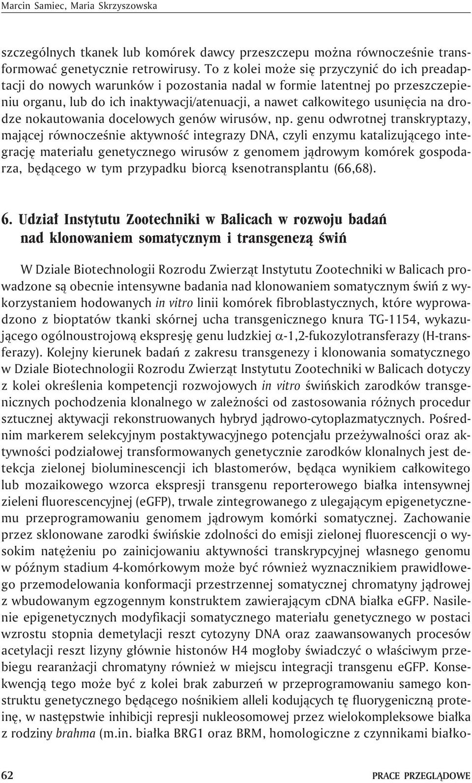 na drodze nokautowania docelowych genów wirusów, np.
