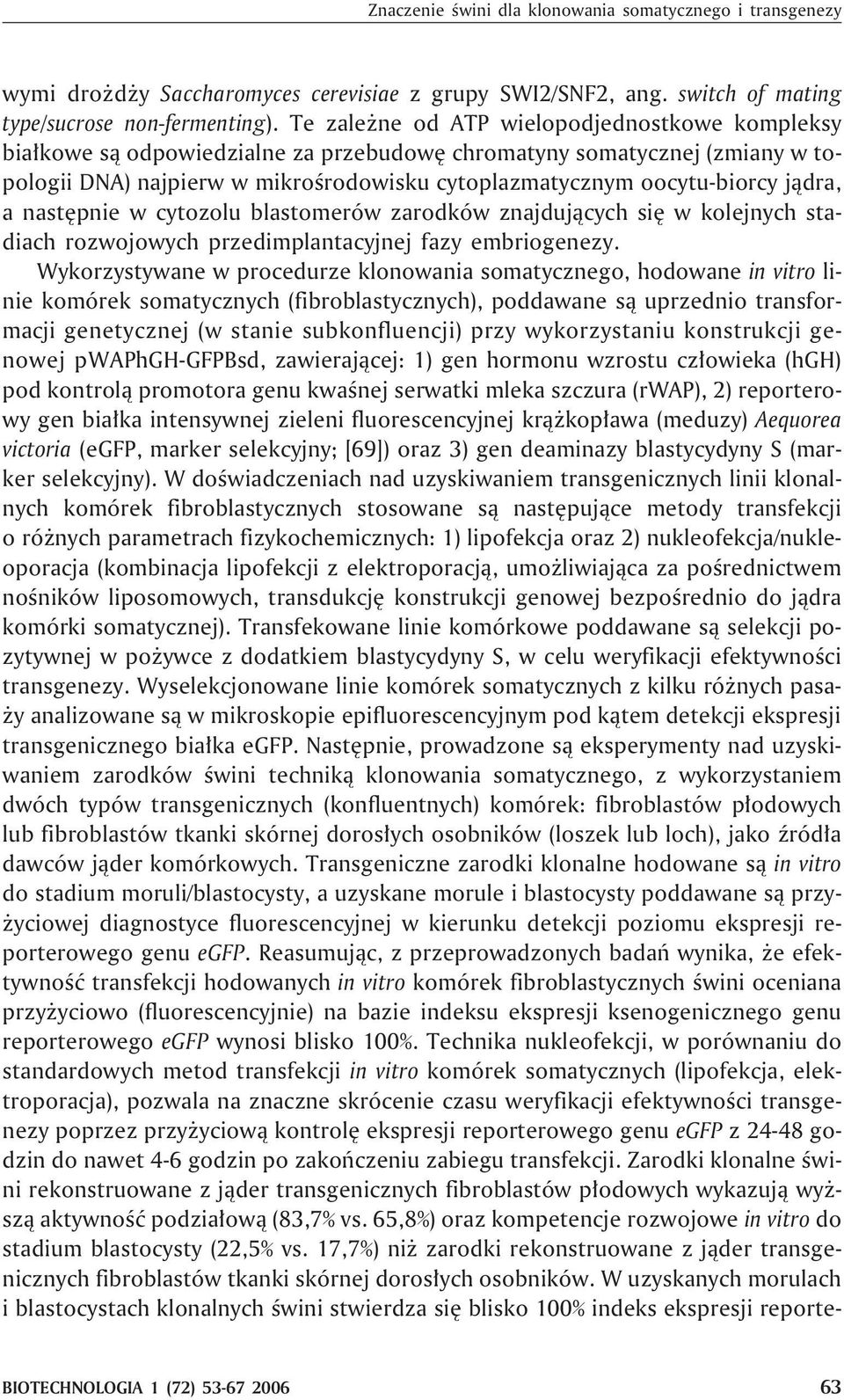 j¹dra, a nastêpnie w cytozolu blastomerów zarodków znajduj¹cych siê w kolejnych stadiach rozwojowych przedimplantacyjnej fazy embriogenezy.