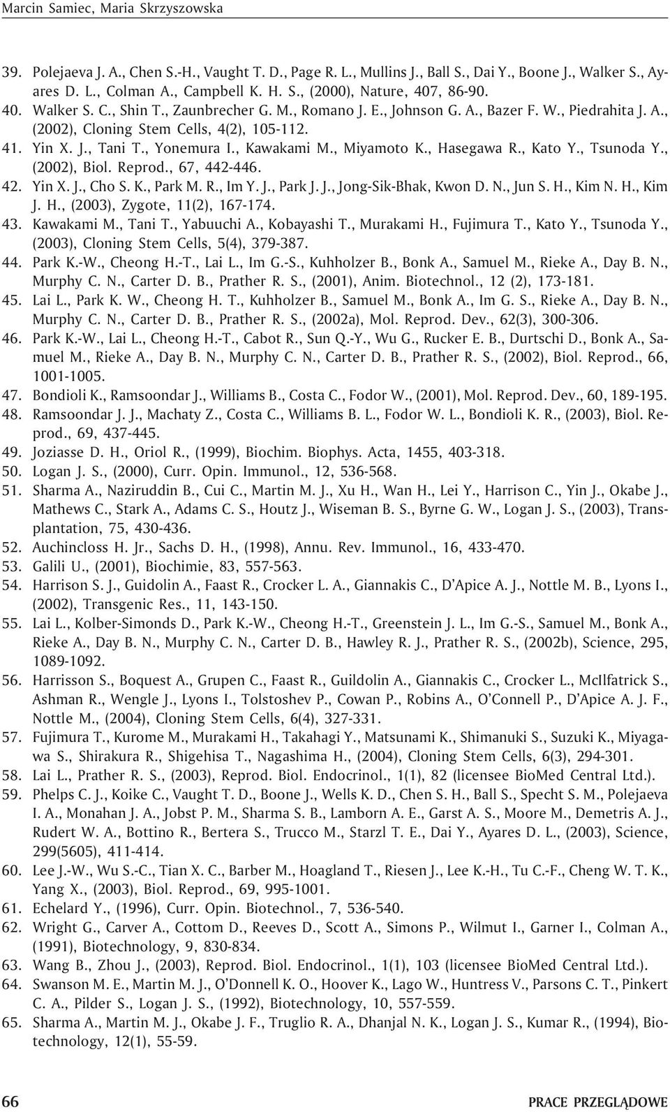 , Miyamoto K., Hasegawa R., Kato Y., Tsunoda Y., (2002), Biol. Reprod., 67, 442-446. 42. Yin X. J., Cho S. K., Park M. R., Im Y. J., Park J. J., Jong-Sik-Bhak, Kwon D. N., Jun S. H., Kim N. H., Kim J.