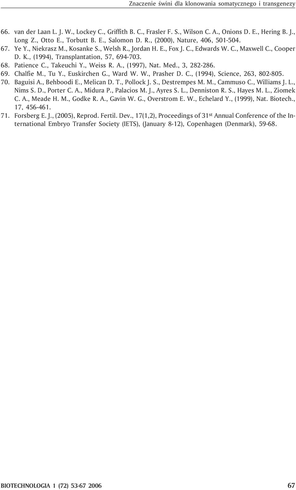 , Takeuchi Y., Weiss R. A., (1997), Nat. Med., 3, 282-286. 69. Chalfie M., Tu Y., Euskirchen G., Ward W. W., Prasher D. C., (1994), Science, 263, 802-805. 70. Baguisi A., Behboodi E., Melican D. T., Pollock J.
