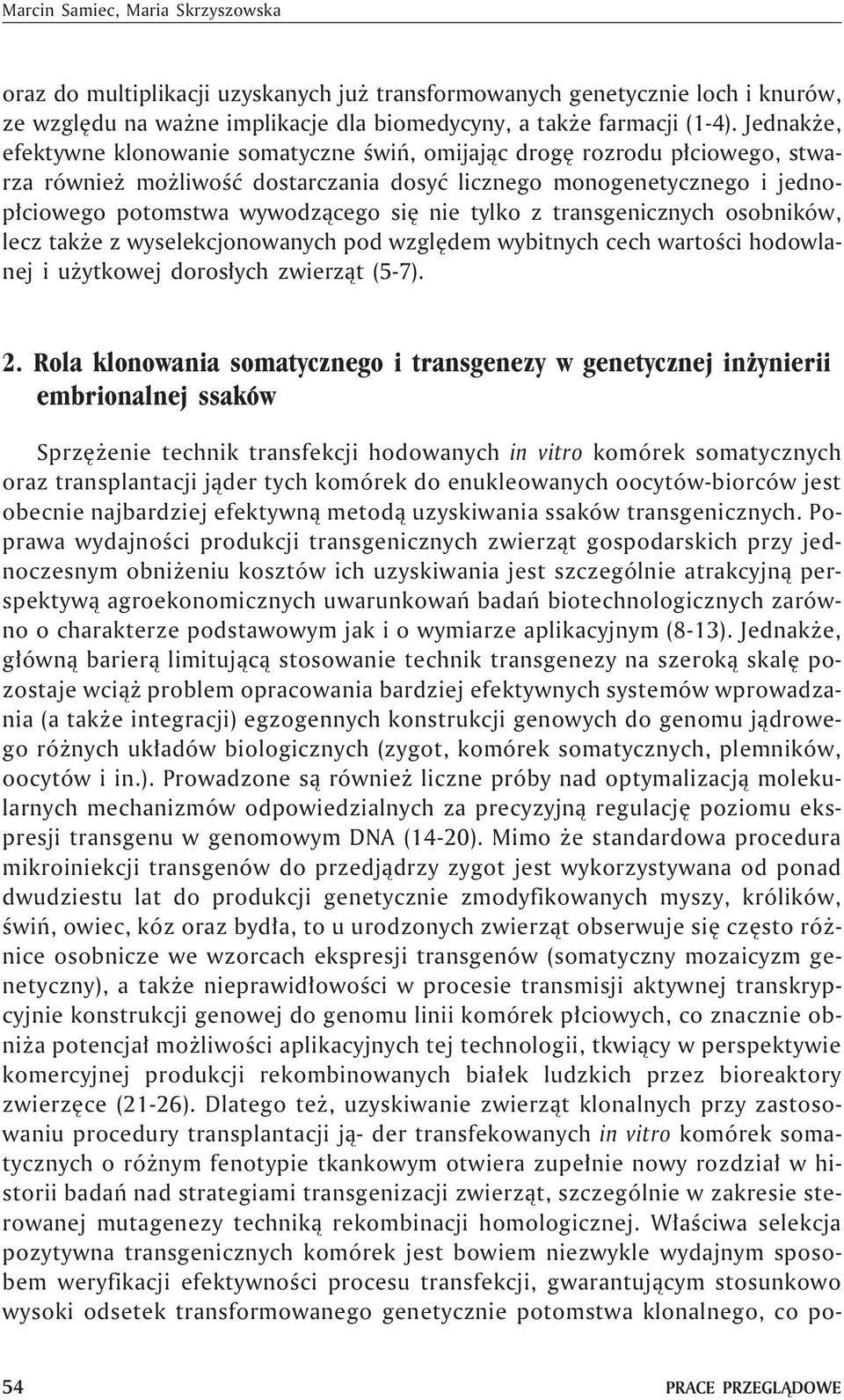 tylko z transgenicznych osobników, lecz tak e z wyselekcjonowanych pod wzglêdem wybitnych cech wartoœci hodowlanej i u ytkowej doros³ych zwierz¹t (5-7). 2.