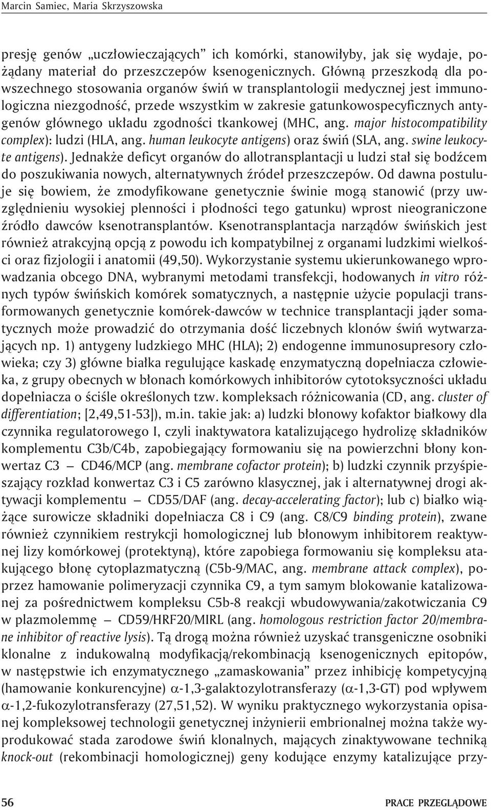 zgodnoœci tkankowej (MHC, ang. major histocompatibility complex): ludzi (HLA, ang. human leukocyte antigens) oraz œwiñ (SLA, ang. swine leukocyte antigens).