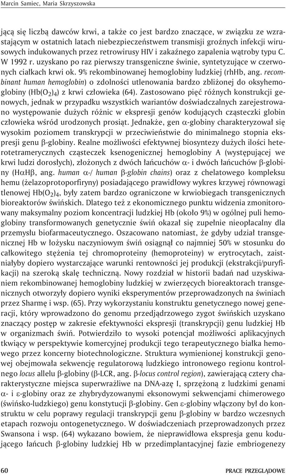 9% rekombinowanej hemoglobiny ludzkiej (rhhb, ang. recombinant human hemoglobin) o zdolnoœci utlenowania bardzo zbli onej do oksyhemoglobiny (Hb(O 2 ) 4 ) z krwi cz³owieka (64).
