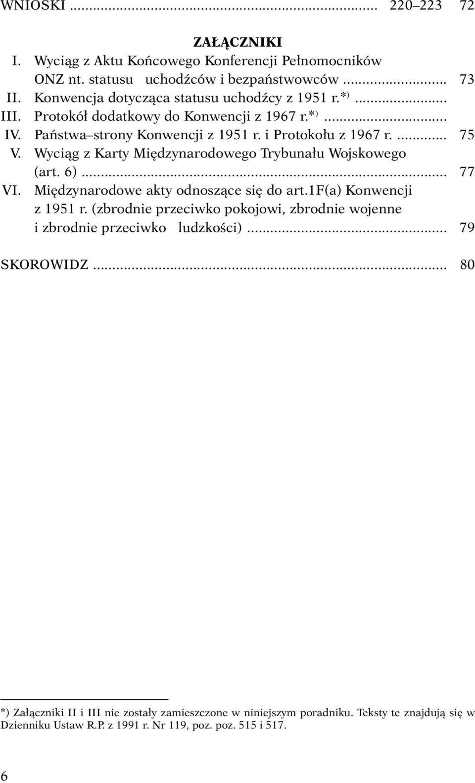 Wyciąg z Karty Międzynarodowego Trybunału Wojskowego (art. 6)... 77 VI. Międzynarodowe akty odnoszące się do art.1f(a) Konwencji z 1951 r.