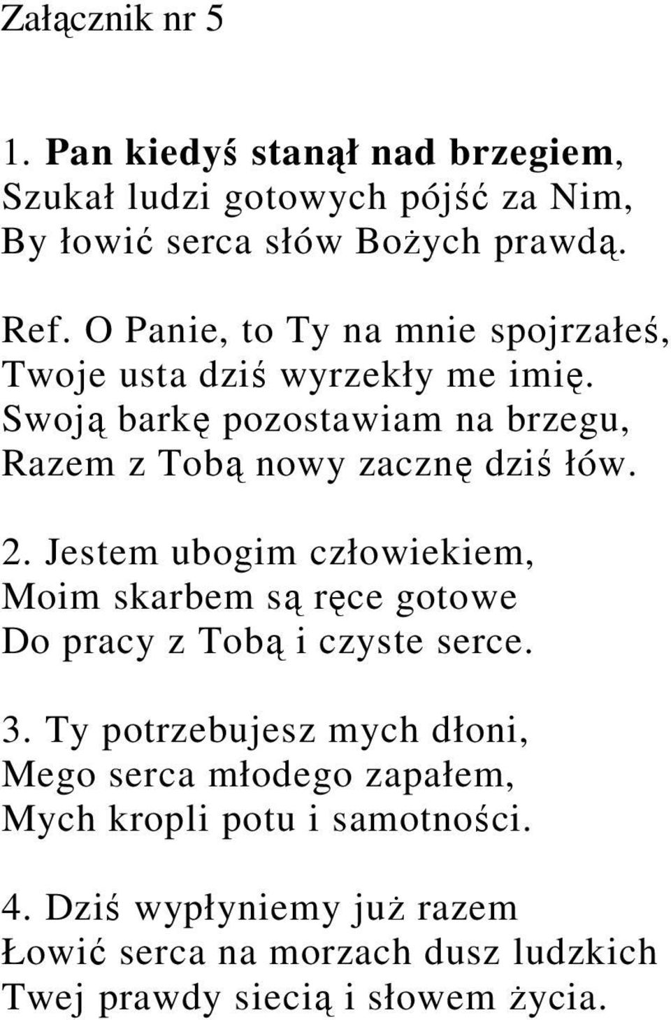 Swoją barkę pozostawiam na brzegu, Razem z Tobą nowy zacznę dziś łów. 2.