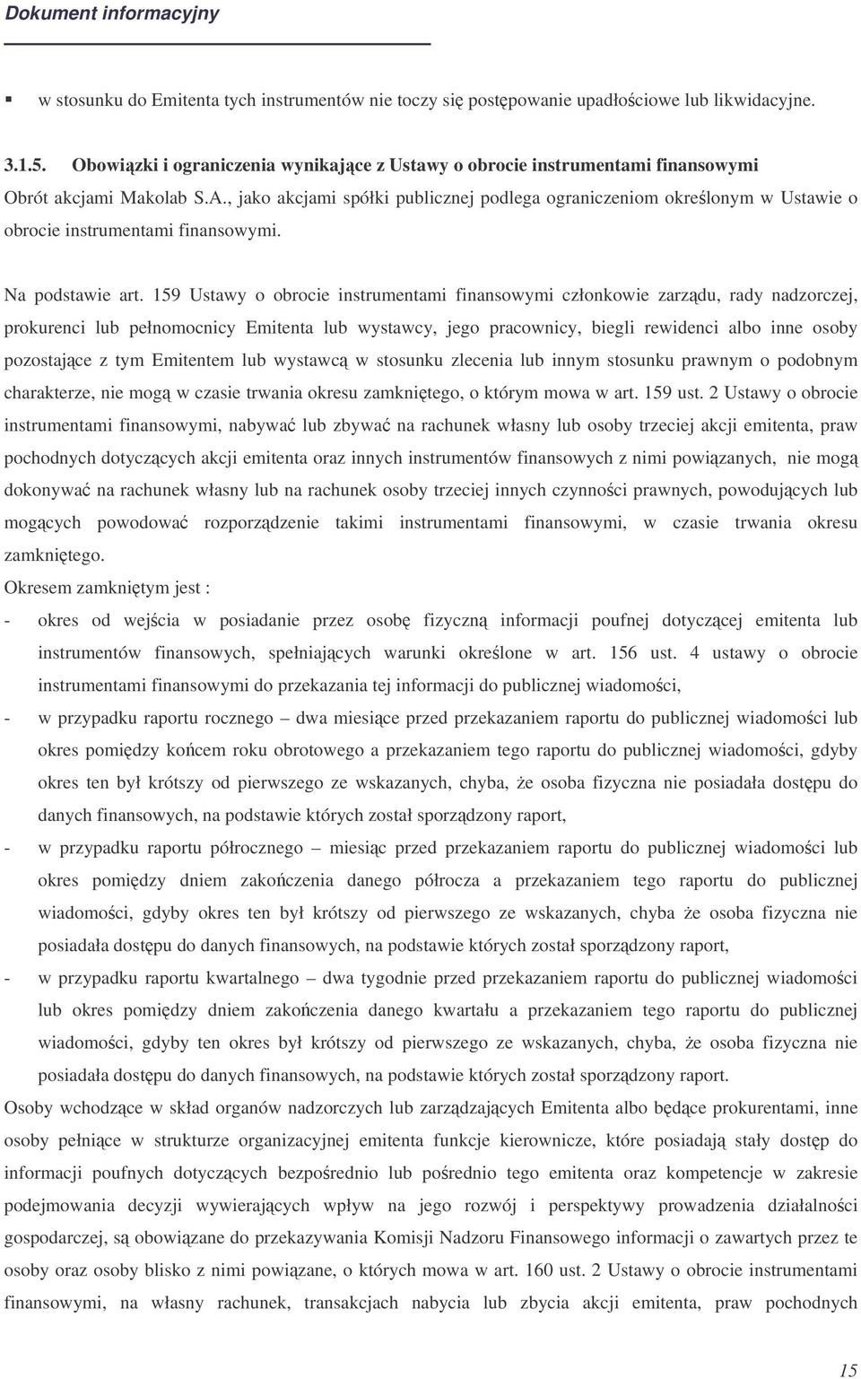 , jako akcjami spółki publicznej podlega ograniczeniom okrelonym w Ustawie o obrocie instrumentami finansowymi. Na podstawie art.