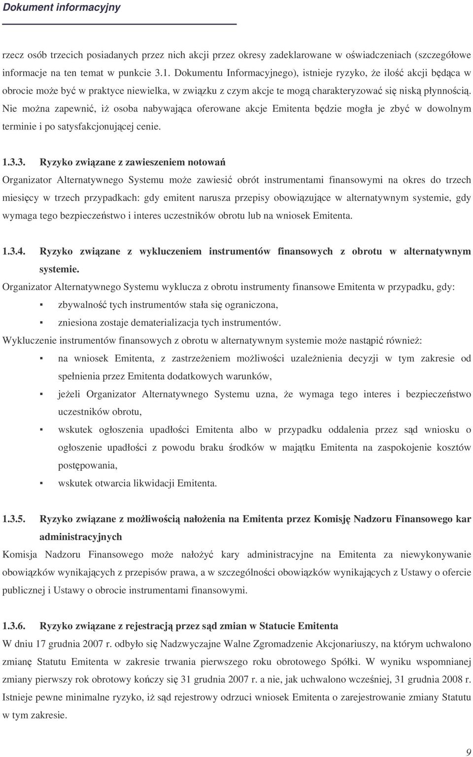 Nie mona zapewni, i osoba nabywajca oferowane akcje Emitenta bdzie mogła je zby w dowolnym terminie i po satysfakcjonujcej cenie. 1.3.