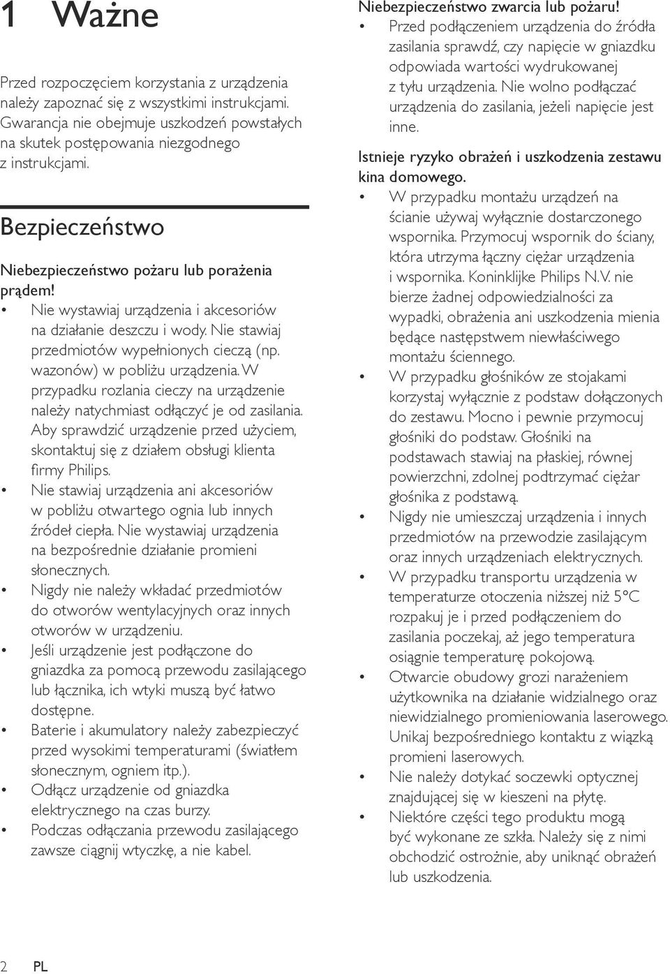 wazonów) w pobliżu urządzenia. W przypadku rozlania cieczy na urządzenie należy natychmiast odłączyć je od zasilania.