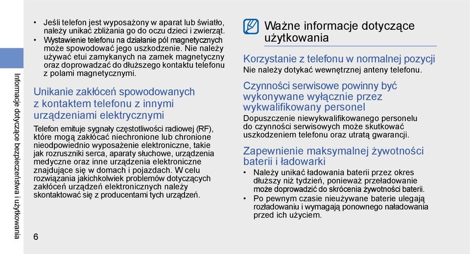 Nie należy używać etui zamykanych na zamek magnetyczny oraz doprowadzać do dłuższego kontaktu telefonu z polami magnetycznymi.