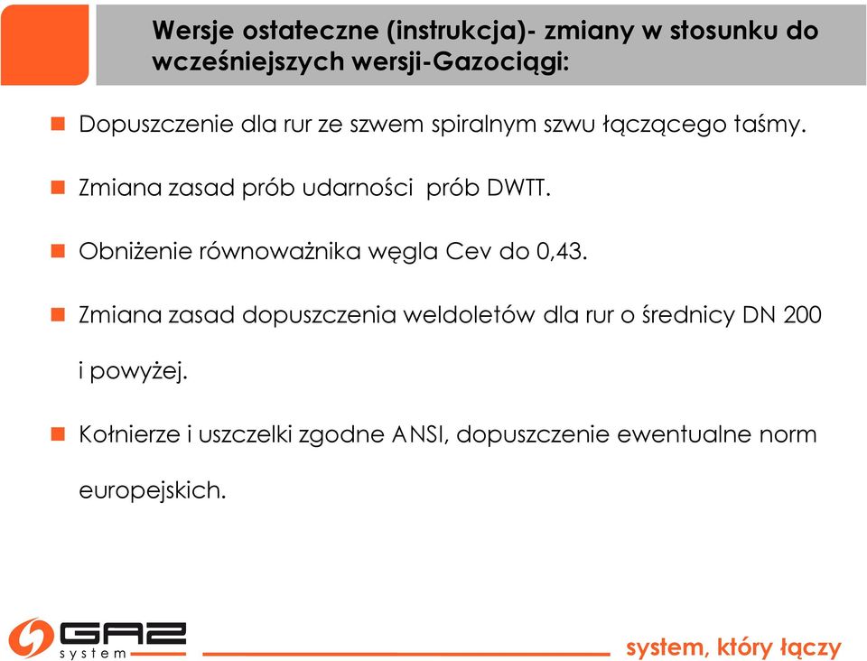 Zmiana zasad prób udarności prób DWTT. Obniżenie równoważnika węgla Cev do 0,43.