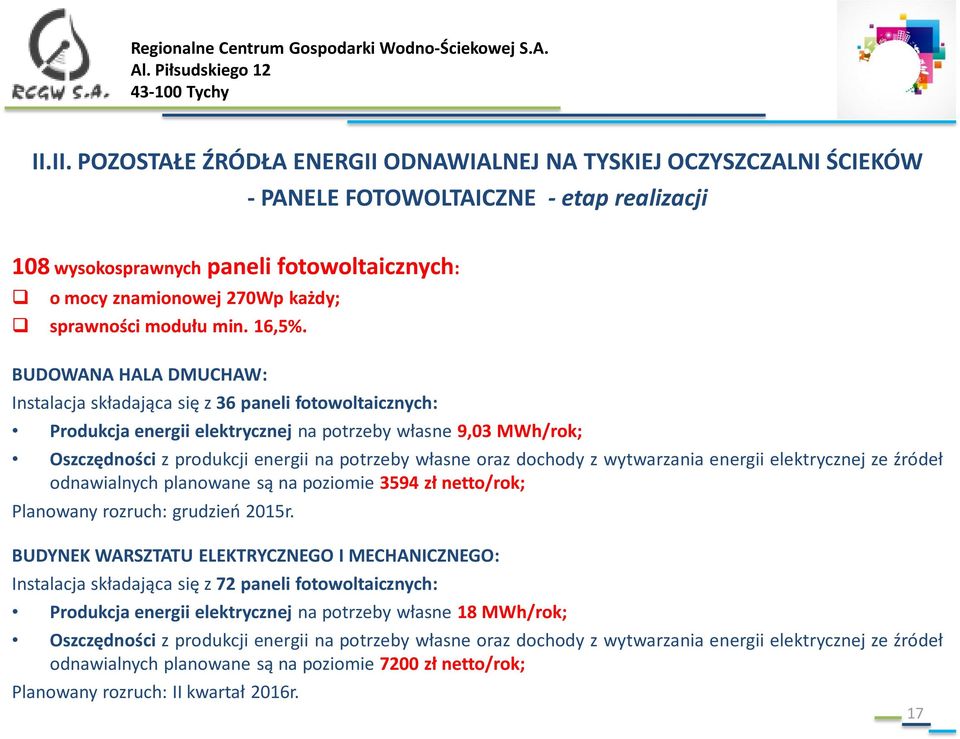 BUDOWANA HALA DMUCHAW: Instalacja składająca się z 36 paneli fotowoltaicznych: Produkcja energii elektrycznej na potrzeby własne 9,03 MWh/rok; Oszczędności z produkcji energii na potrzeby własne oraz