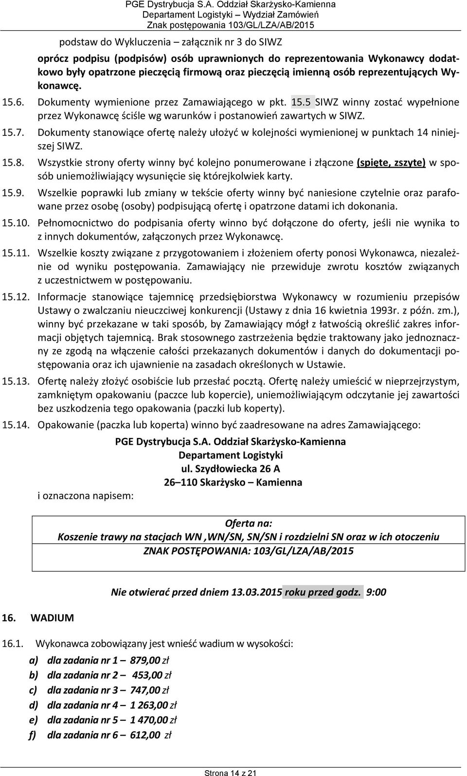 15.7. Dokumenty stanowiące ofertę należy ułożyć w kolejności wymienionej w punktach 14 niniejszej SIWZ. 15.8.