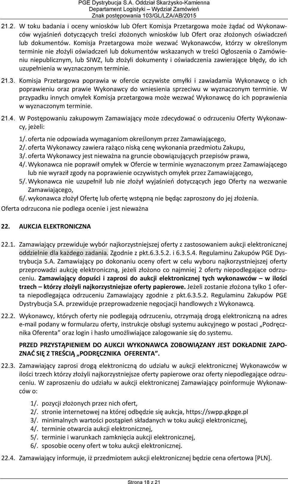 Komisja Przetargowa może wezwać Wykonawców, którzy w określonym terminie nie złożyli oświadczeń lub dokumentów wskazanych w treści Ogłoszenia o Zamówieniu niepublicznym, lub SIWZ, lub złożyli