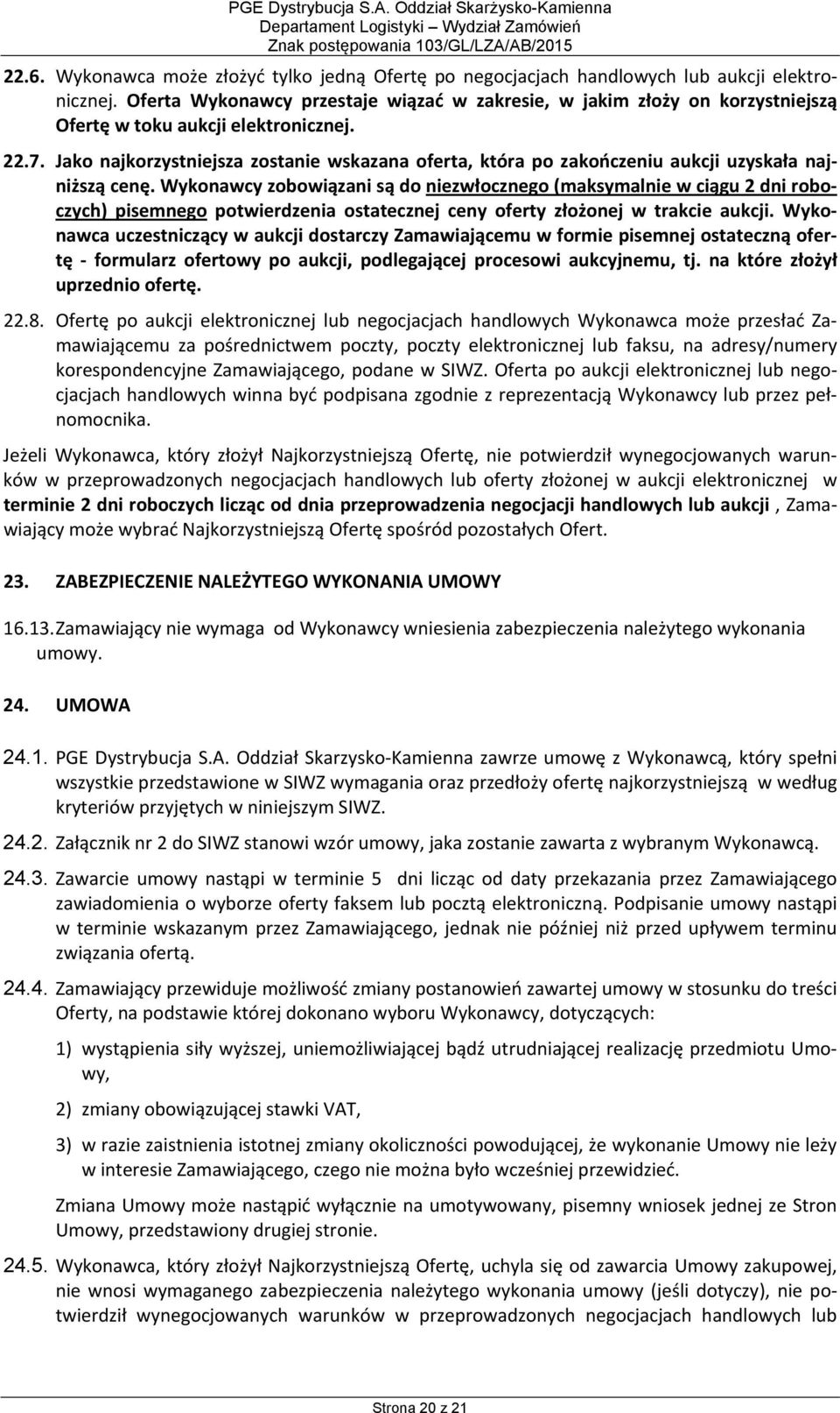 Jako najkorzystniejsza zostanie wskazana oferta, która po zakończeniu aukcji uzyskała najniższą cenę.