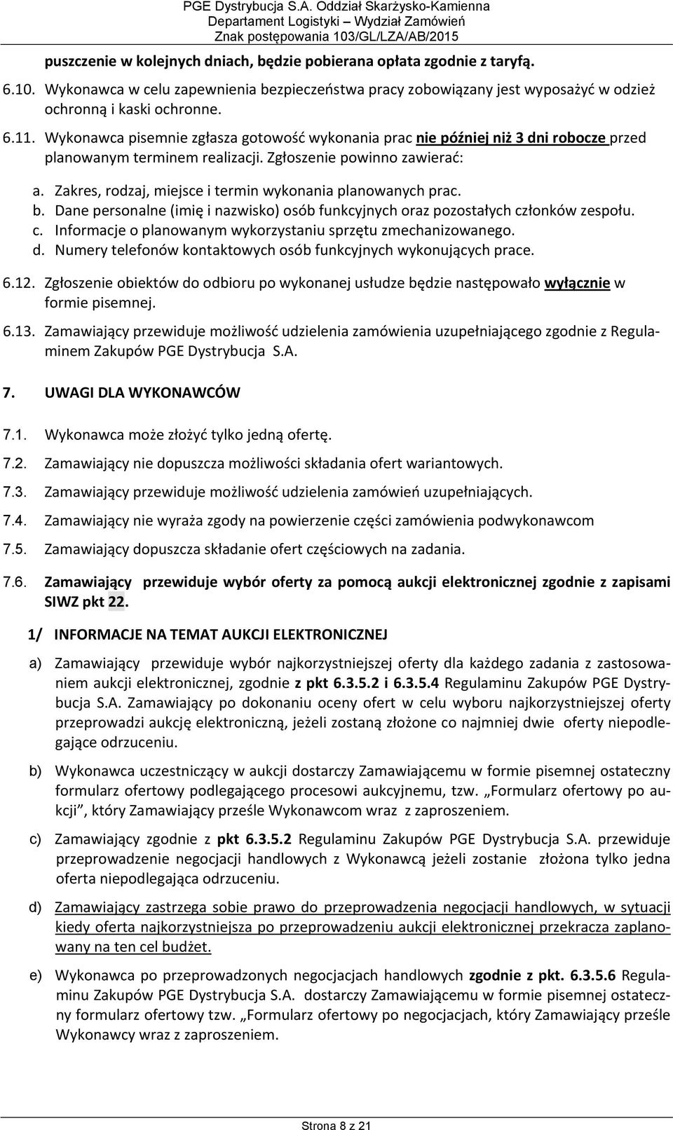 Zakres, rodzaj, miejsce i termin wykonania planowanych prac. b. Dane personalne (imię i nazwisko) osób funkcyjnych oraz pozostałych członków zespołu. c. Informacje o planowanym wykorzystaniu sprzętu zmechanizowanego.