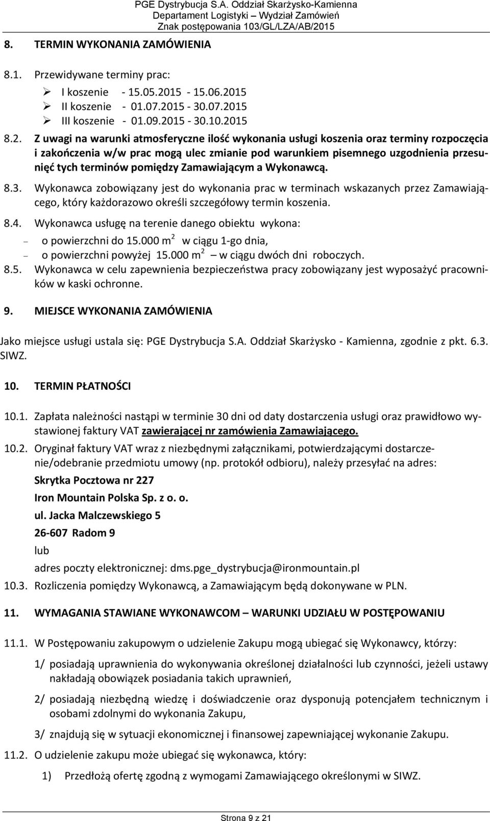 warunkiem pisemnego uzgodnienia przesunięć tych terminów pomiędzy Zamawiającym a Wykonawcą. 8.3.
