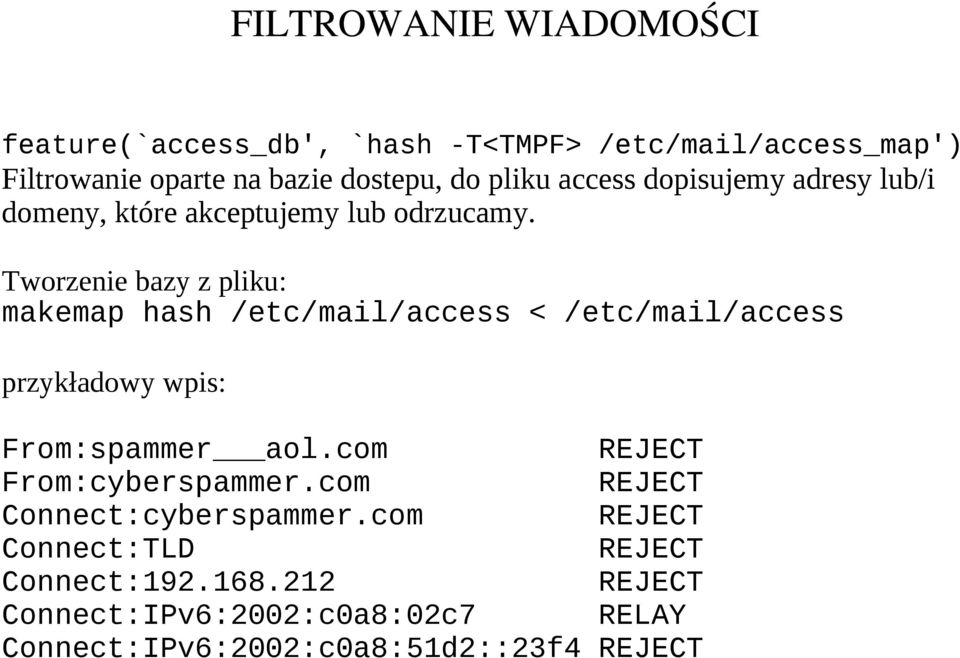 Tworzenie bazy z pliku: makemap hash /etc/mail/access < /etc/mail/access przykładowy wpis: From:spammer aol.