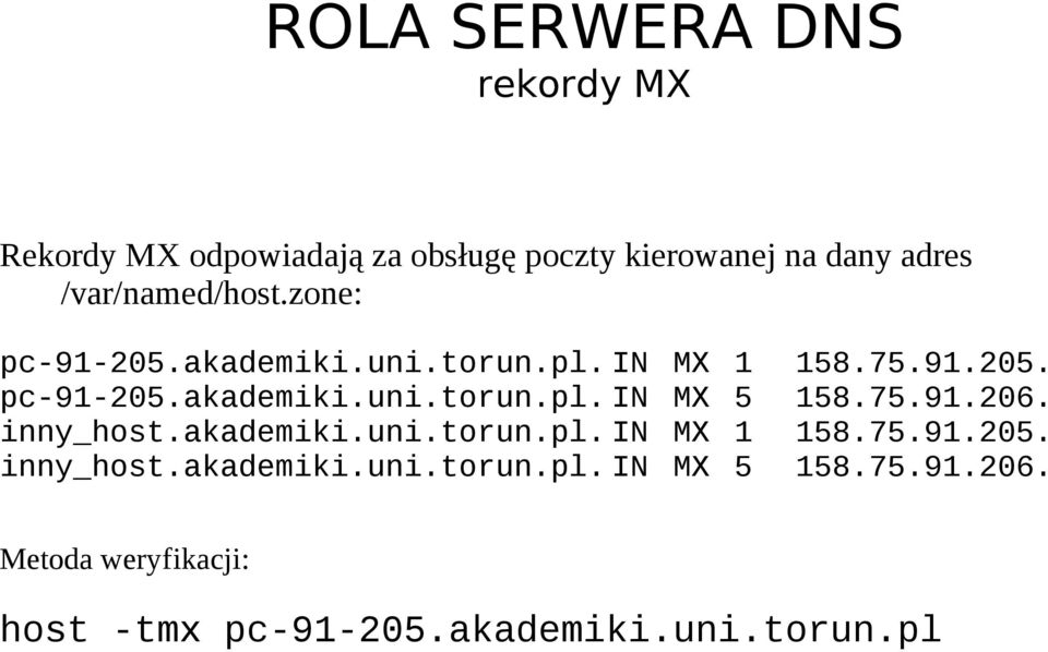 75.91.206. inny_host.akademiki.uni.torun.pl. IN MX 1 158.75.91.205. inny_host.akademiki.uni.torun.pl. IN MX 5 158.