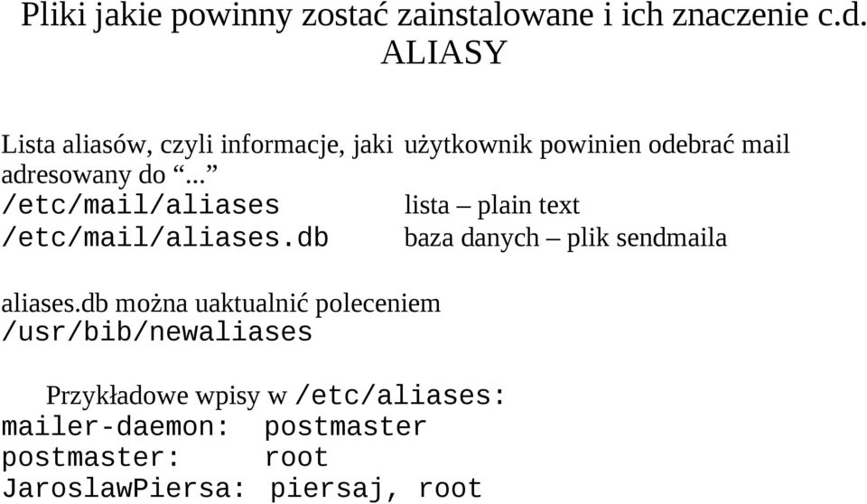 .. /etc/mail/aliases lista plain text /etc/mail/aliases.db baza danych plik sendmaila aliases.
