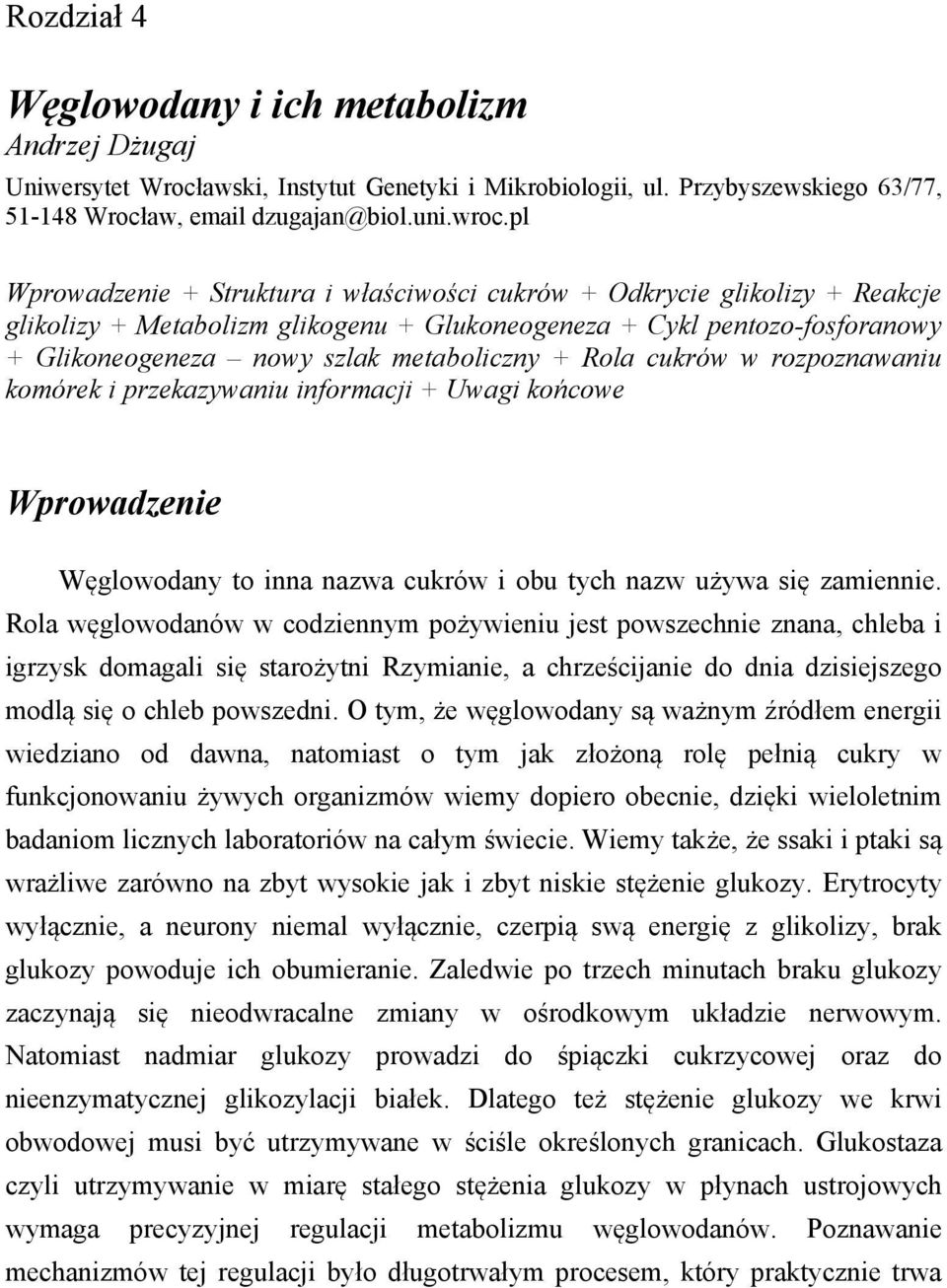 Rola cukrów w rozpoznawaniu komórek i przekazywaniu informacji + Uwagi końcowe Wprowadzenie Węglowodany to inna nazwa cukrów i obu tych nazw używa się zamiennie.