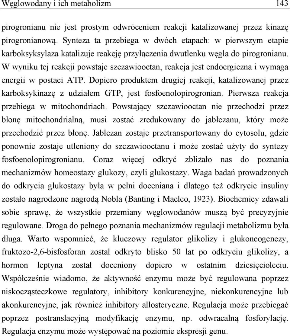 W wyniku tej reakcji powstaje szczawiooctan, reakcja jest endoergiczna i wymaga energii w postaci ATP.