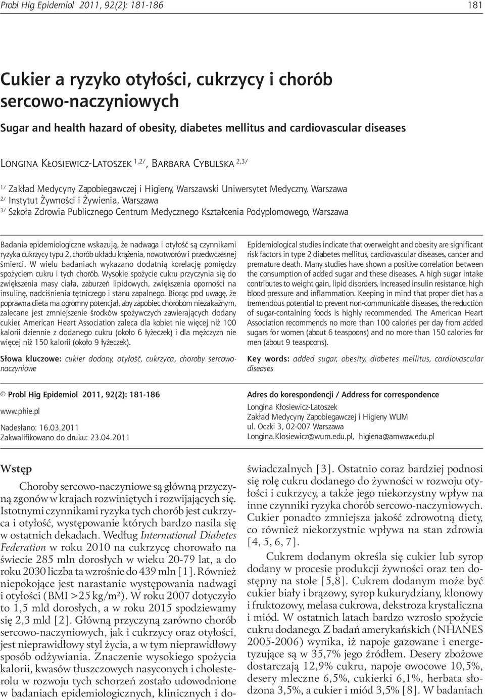cardiovascular diseases Longina Kłosiewicz-Latoszek 1,2/, Barbara Cybulska 2,3/ 1/ Zakład Medycyny Zapobiegawczej i Higieny, Warszawski Uniwersytet Medyczny, Warszawa 2/ Instytut Żywności i Żywienia,