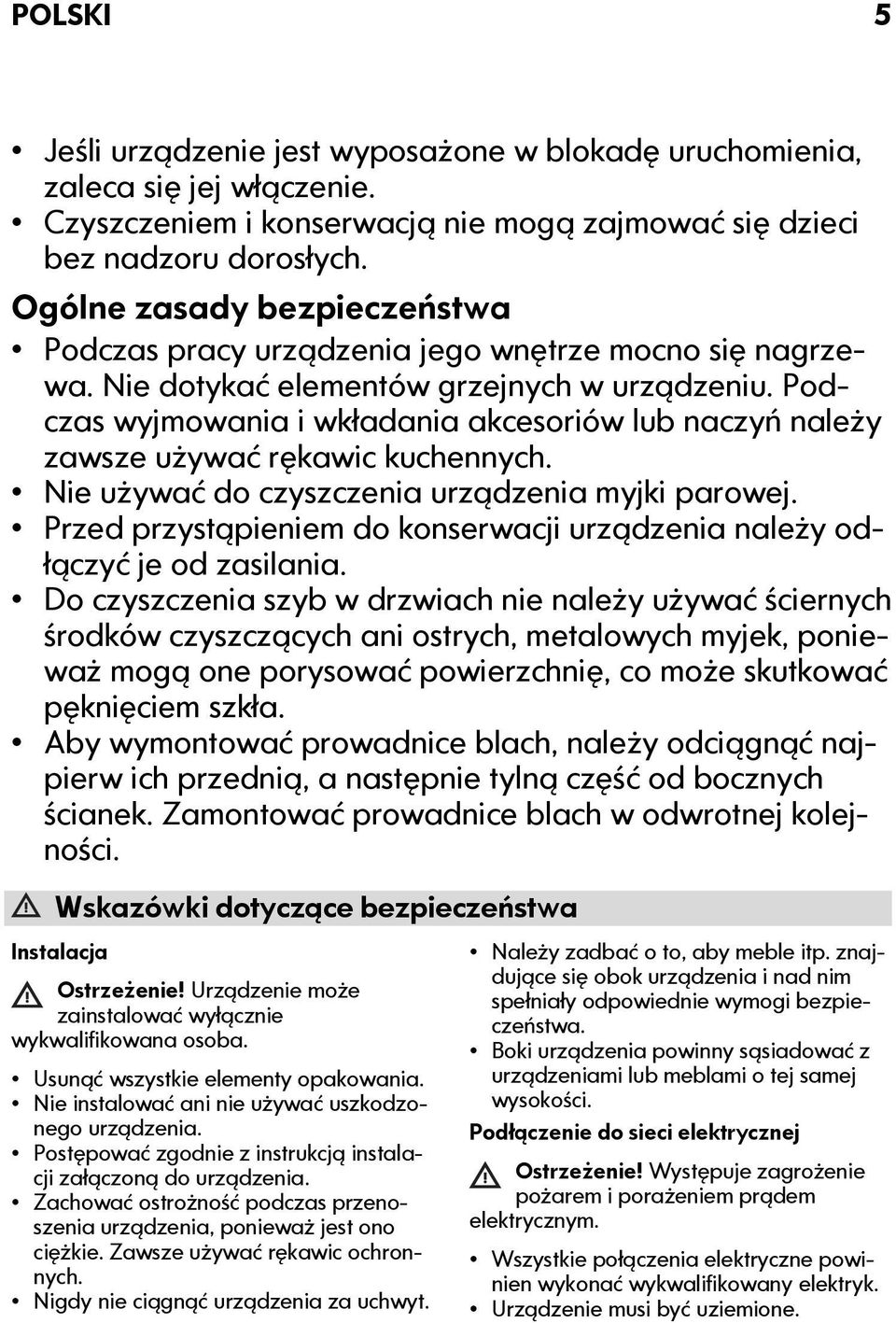 Podczas wyjmowania i wkładania akcesoriów lub naczyń należy zawsze używać rękawic kuchennych. Nie używać do czyszczenia urządzenia myjki parowej.