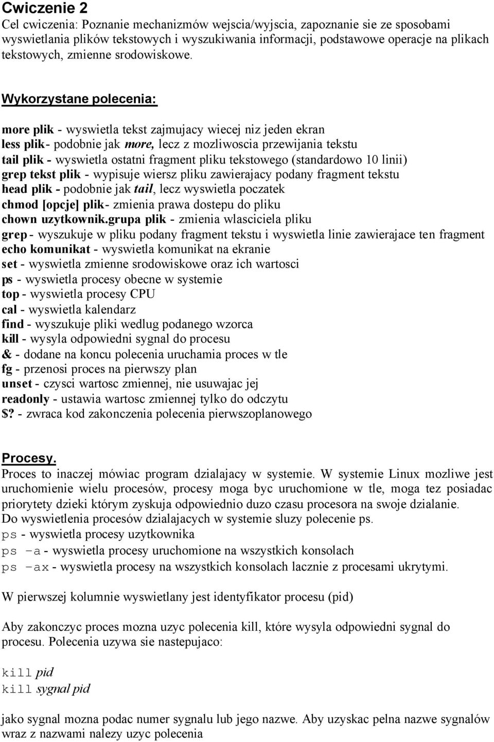 Wykorzystane polecenia: more plik - wyswietla tekst zajmujacy wiecej niz jeden ekran less plik- podobnie jak more, lecz z mozliwoscia przewijania tekstu tail plik - wyswietla ostatni fragment pliku