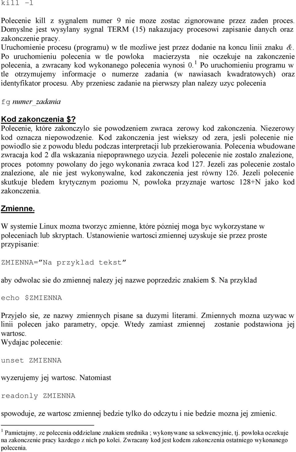 Po uruchomieniu polecenia w tle powloka macierzysta nie oczekuje na zakonczenie polecenia, a zwracany kod wykonanego polecenia wynosi 0.