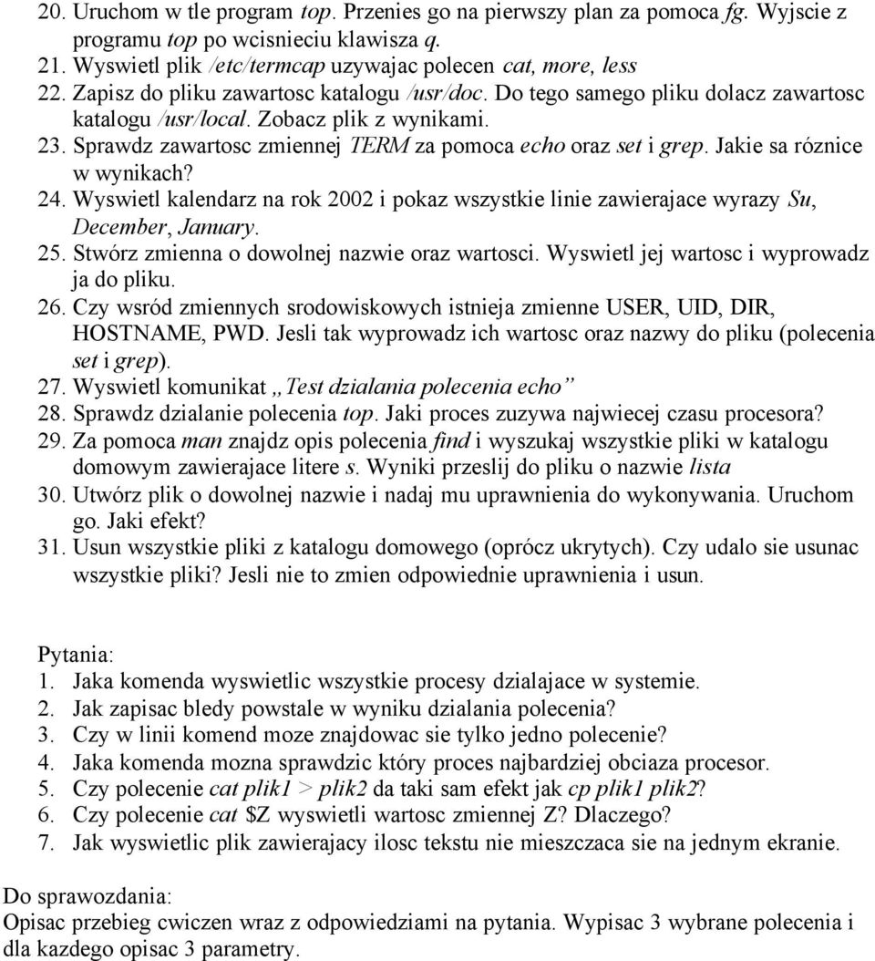 Jakie sa róznice w wynikach? 24. Wyswietl kalendarz na rok 2002 i pokaz wszystkie linie zawierajace wyrazy Su, December, January. 25. Stwórz zmienna o dowolnej nazwie oraz wartosci.