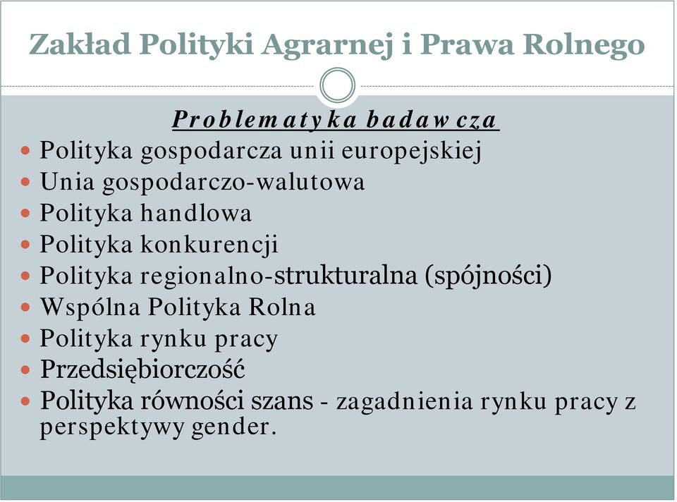 Polityka regionalno-strukturalna (spójności) Wspólna Polityka Rolna Polityka rynku