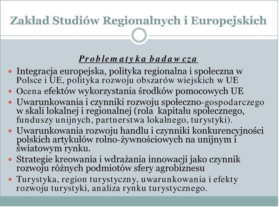 unijnych, partnerstwa lokalnego, turystyki). Uwarunkowania rozwoju handlu i czynniki konkurencyjności polskich artykułów rolno-żywnościowych na unijnym i światowym rynku.