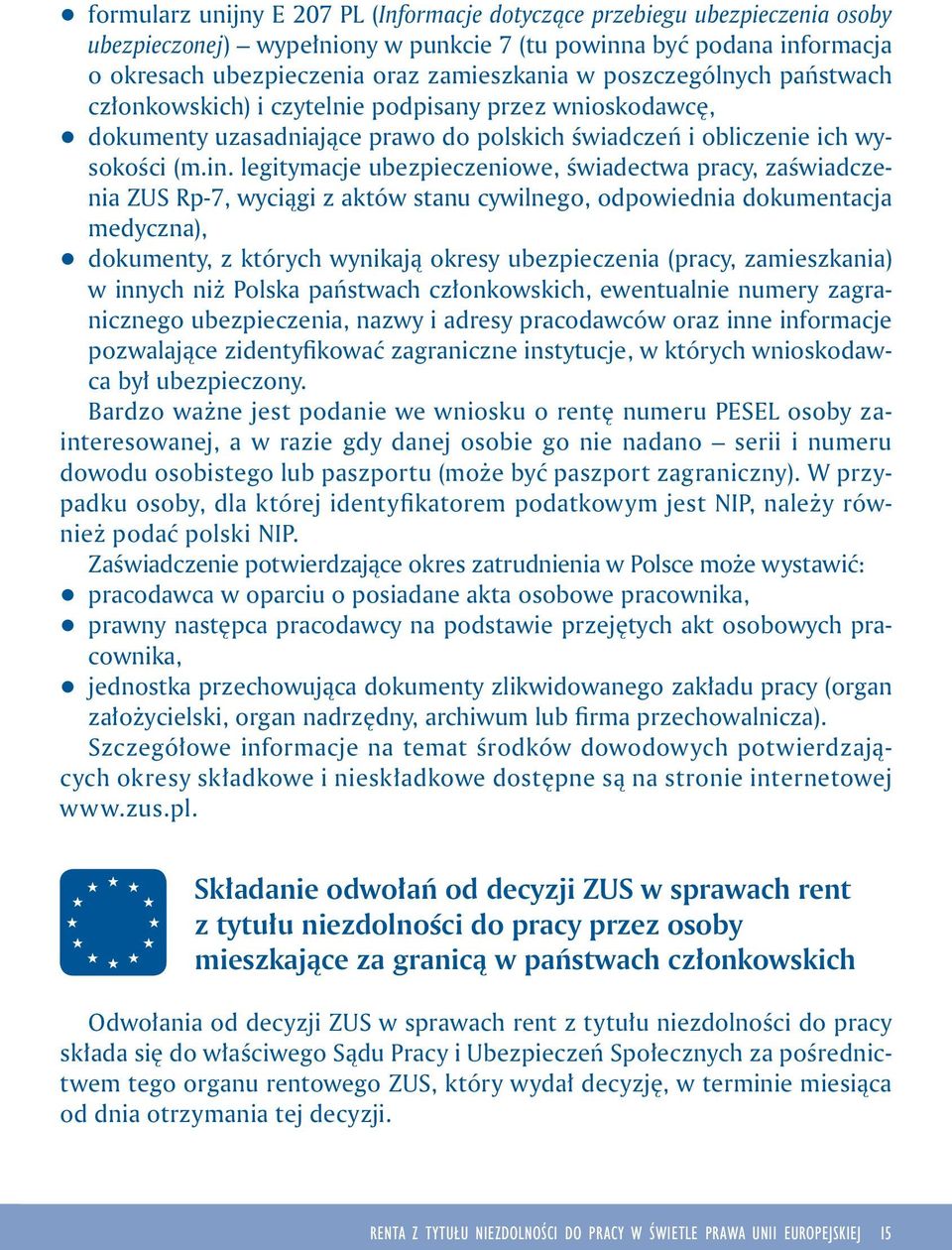 legitymacje ubezpieczeniowe, świadectwa pracy, zaświadczenia ZUS Rp-7, wyciągi z aktów stanu cywilnego, odpowiednia dokumentacja medyczna), q dokumenty, z których wynikają okresy ubezpieczenia