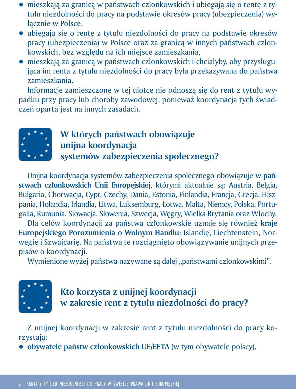 członkowskich i chciałyby, aby przysługująca im renta z tytułu niezdolności do pracy była przekazywana do państwa zamieszkania.