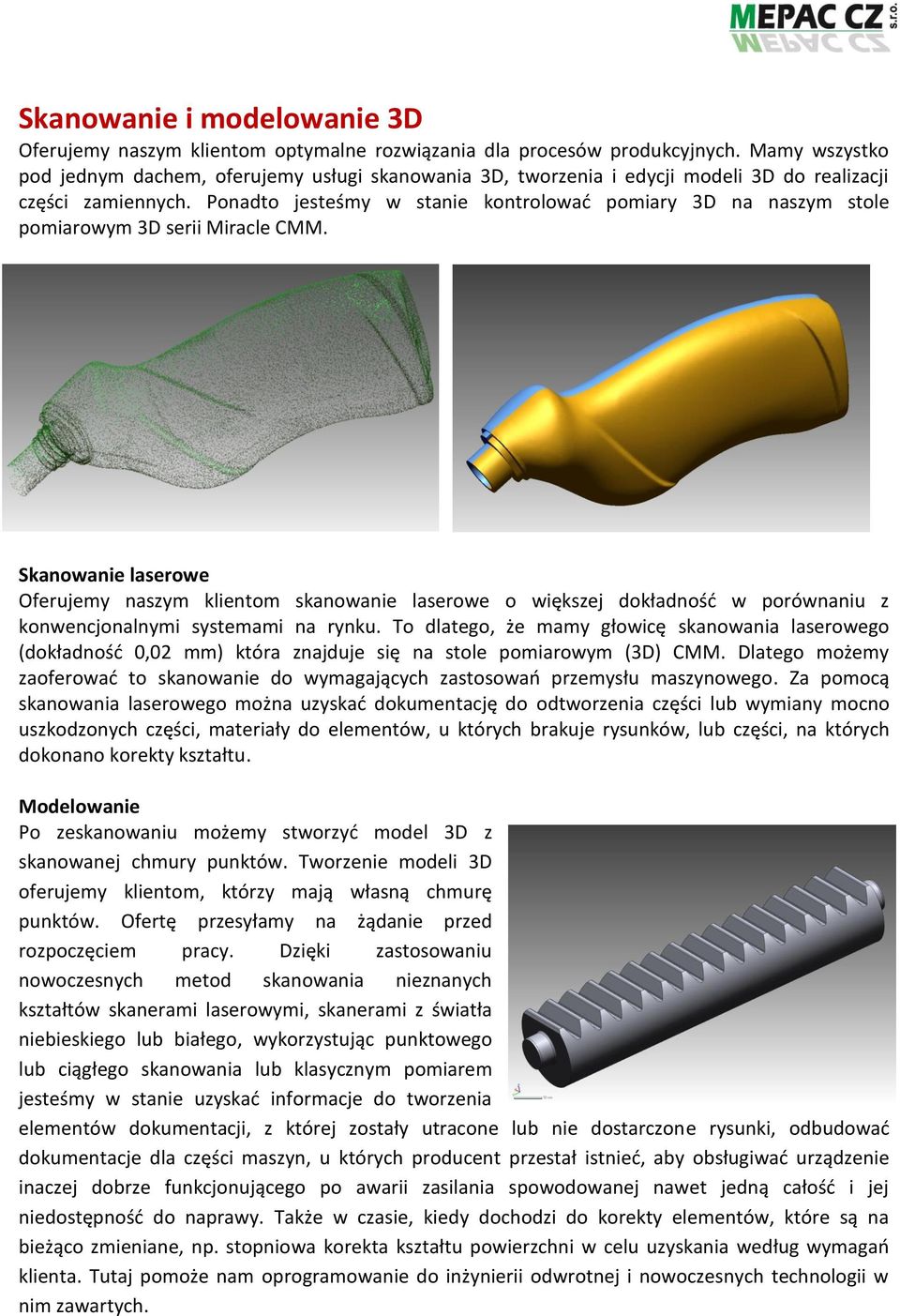 Ponadto jesteśmy w stanie kontrolować pomiary 3D na naszym stole pomiarowym 3D serii Miracle CMM.