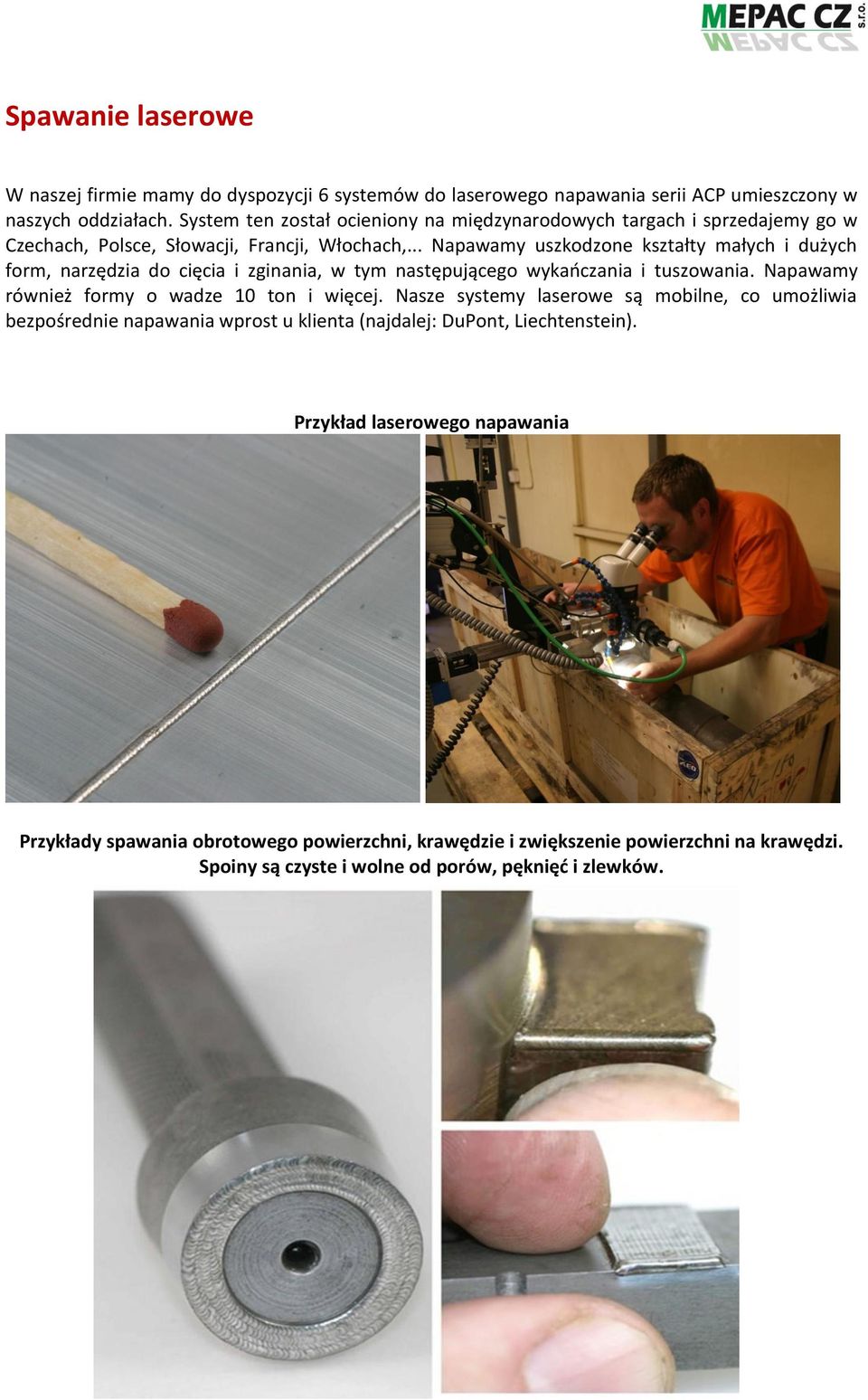 .. Napawamy uszkodzone kształty małych i dużych form, narzędzia do cięcia i zginania, w tym następującego wykańczania i tuszowania. Napawamy również formy o wadze 10 ton i więcej.