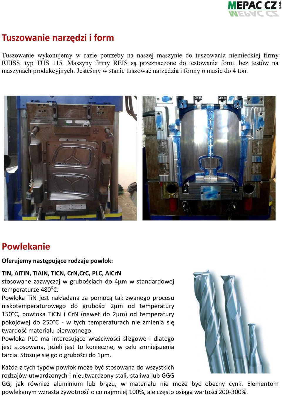 Powlekanie Oferujemy następujące rodzaje powłok: TiN, AlTiN, TiAlN, TiCN, CrN,CrC, PLC, AlCrN stosowane zazwyczaj w grubościach do 4μm w standardowej temperaturze 480 o C.